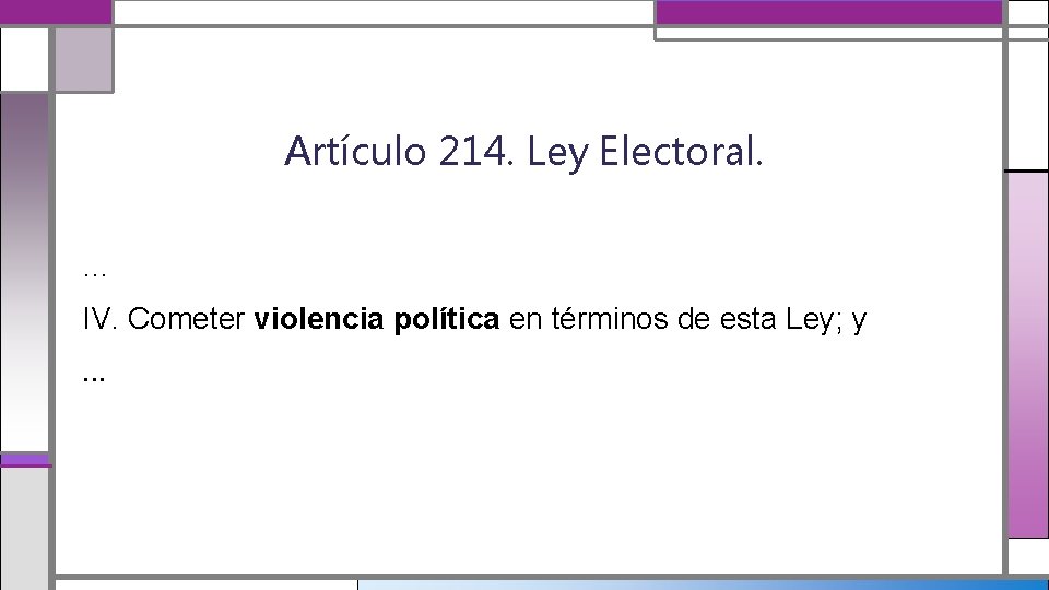 Artículo 214. Ley Electoral. … IV. Cometer violencia política en términos de esta Ley;