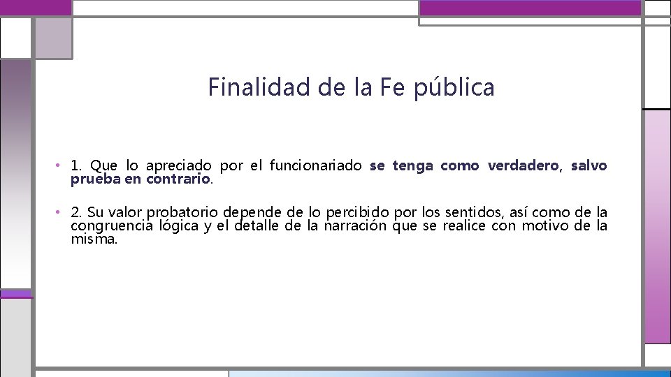 Finalidad de la Fe pública • 1. Que lo apreciado por el funcionariado se