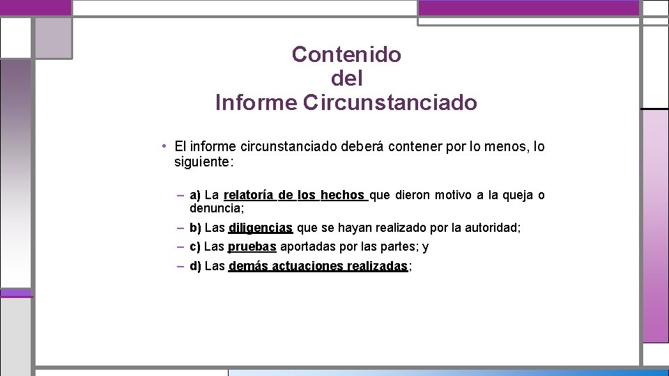 Contenido del Informe Circunstanciado • El informe circunstanciado deberá contener por lo menos, lo