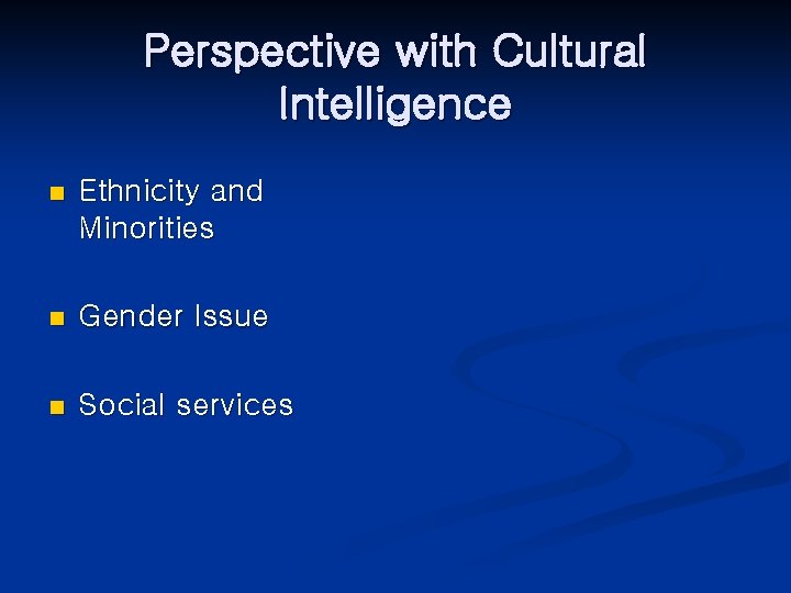 Perspective with Cultural Intelligence n Ethnicity and Minorities n Gender Issue n Social services