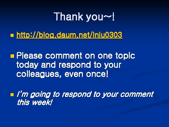 Thank you~! n http: //blog. daum. net/inju 0303 n Please comment on one topic