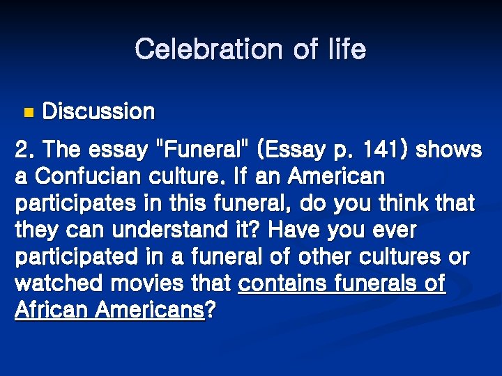 Celebration of life n Discussion 2. The essay "Funeral" (Essay p. 141) shows a