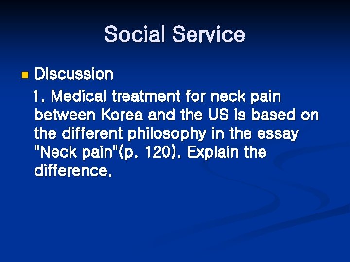 Social Service n Discussion 1. Medical treatment for neck pain between Korea and the