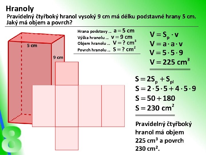 Hranoly Pravidelný čtyřboký hranol vysoký 9 cm má délku podstavné hrany 5 cm. Jaký