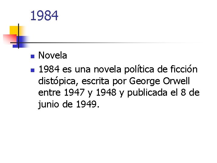 1984 n n Novela 1984 es una novela política de ficción distópica, escrita por