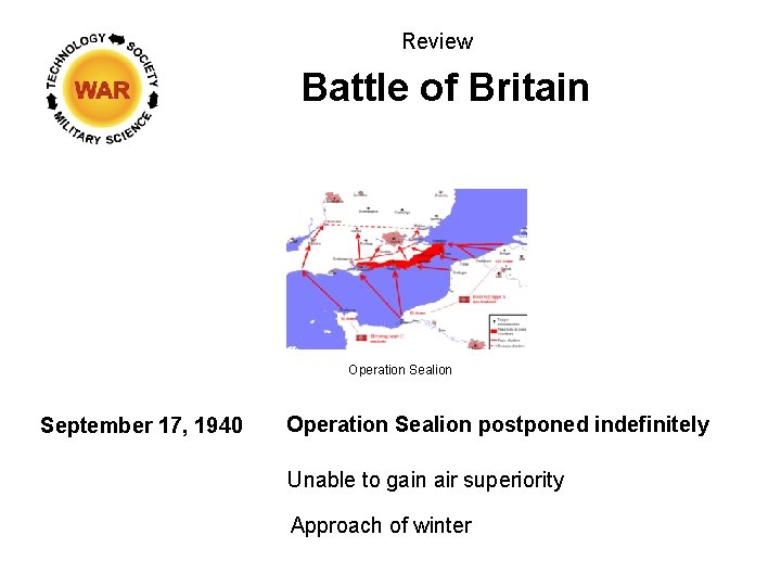 Review Battle of Britain Operation Sealion September 17, 1940 Operation Sealion postponed indefinitely Unable Review Battle of Britain Operation Sealion September 17, 1940 Operation Sealion postponed indefinitely Unable