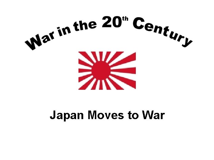 Japan Moves to War Japan Moves to War