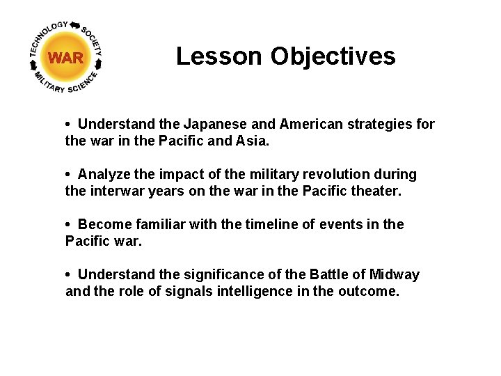 Lesson Objectives • Understand the Japanese and American strategies for the war in the Lesson Objectives • Understand the Japanese and American strategies for the war in the