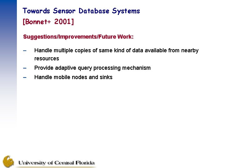 Towards Sensor Database Systems [Bonnet+ 2001] Suggestions/Improvements/Future Work: – Handle multiple copies of same