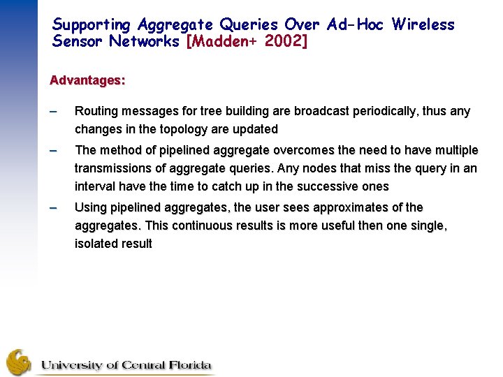 Supporting Aggregate Queries Over Ad-Hoc Wireless Sensor Networks [Madden+ 2002] Advantages: – Routing messages