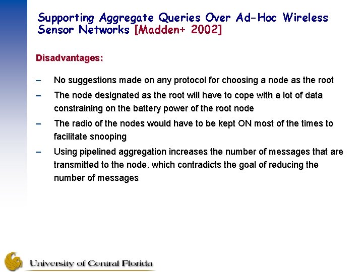 Supporting Aggregate Queries Over Ad-Hoc Wireless Sensor Networks [Madden+ 2002] Disadvantages: – No suggestions