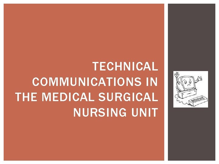 TECHNICAL COMMUNICATIONS IN THE MEDICAL SURGICAL NURSING UNIT TECHNICAL COMMUNICATIONS IN THE MEDICAL SURGICAL NURSING UNIT