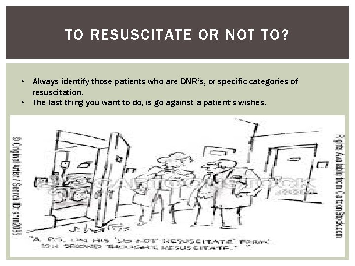 TO RESUSCITATE OR NOT TO? • Always identify those patients who are DNR’s, or TO RESUSCITATE OR NOT TO? • Always identify those patients who are DNR’s, or