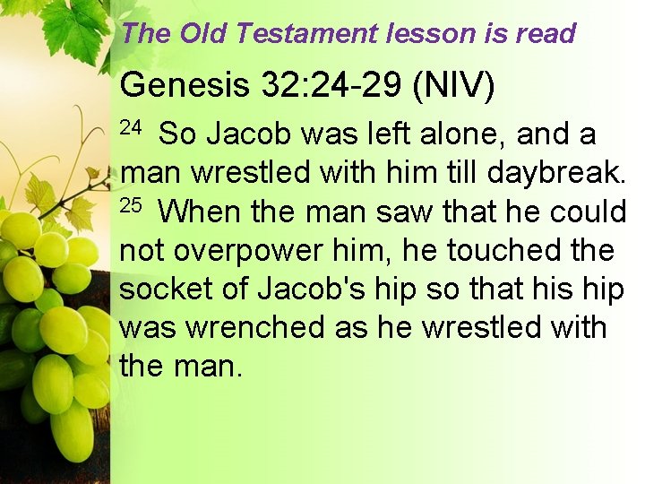 The Old Testament lesson is read Genesis 32: 24 -29 (NIV) So Jacob was
