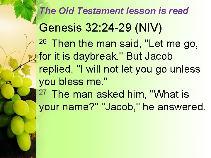 The Old Testament lesson is read Genesis 32: 24 -29 (NIV) Then the man