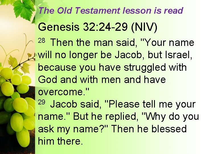 The Old Testament lesson is read Genesis 32: 24 -29 (NIV) Then the man