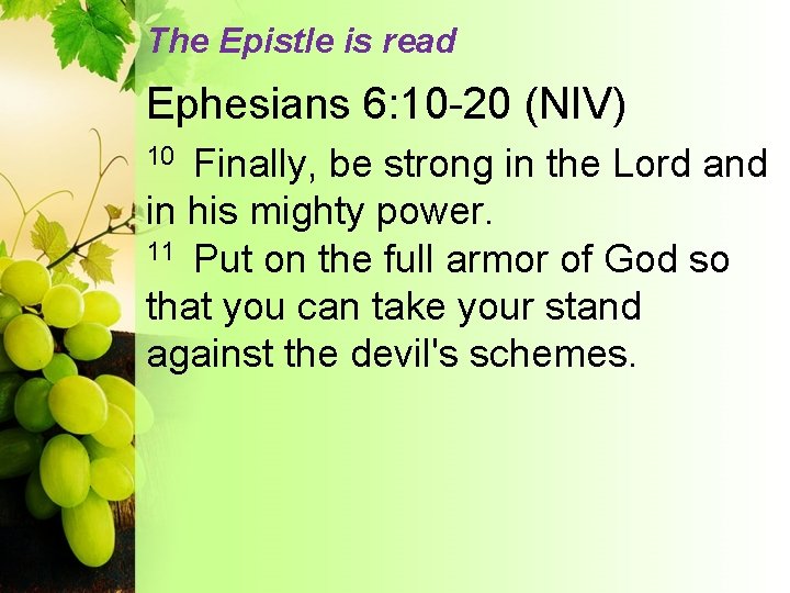 The Epistle is read Ephesians 6: 10 -20 (NIV) Finally, be strong in the