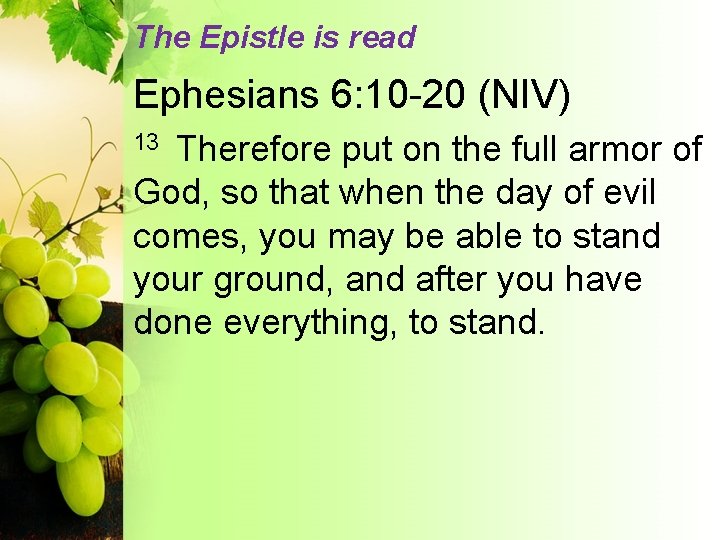 The Epistle is read Ephesians 6: 10 -20 (NIV) Therefore put on the full