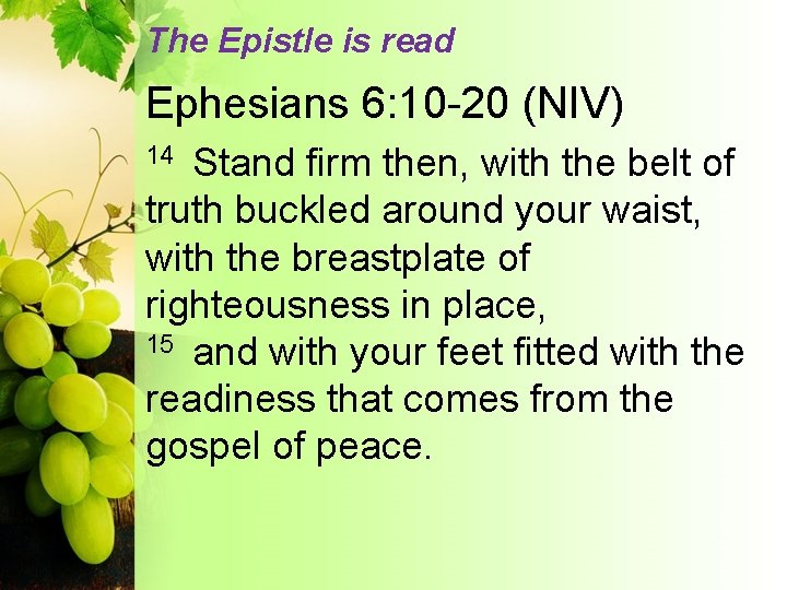 The Epistle is read Ephesians 6: 10 -20 (NIV) Stand firm then, with the