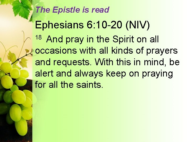 The Epistle is read Ephesians 6: 10 -20 (NIV) And pray in the Spirit