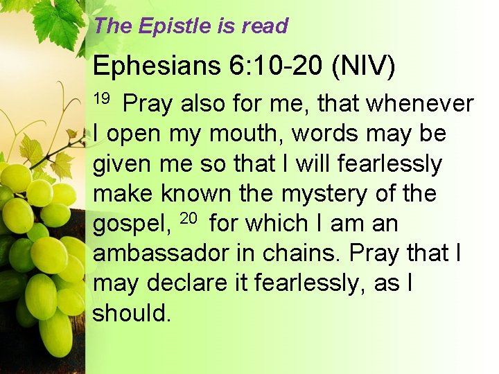 The Epistle is read Ephesians 6: 10 -20 (NIV) Pray also for me, that