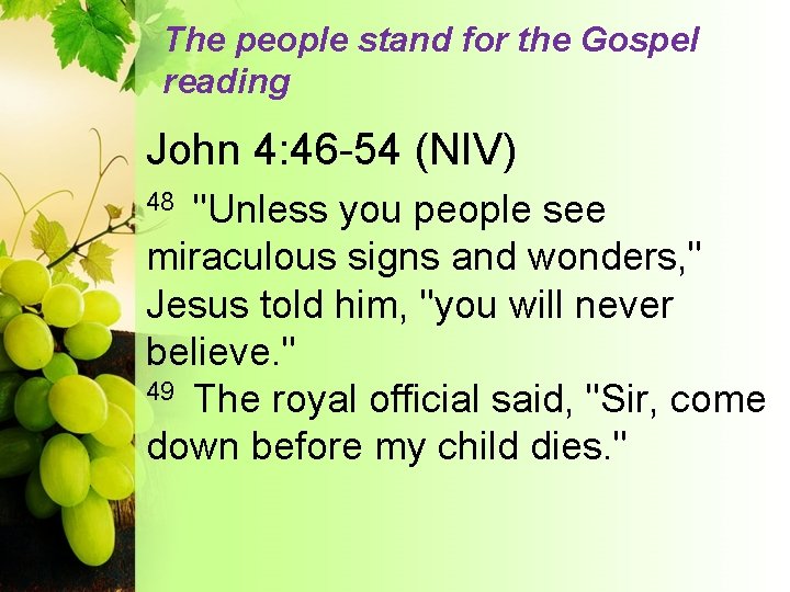 The people stand for the Gospel reading John 4: 46 -54 (NIV) "Unless you