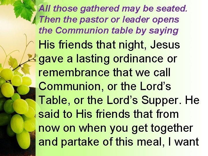 All those gathered may be seated. Then the pastor or leader opens the Communion