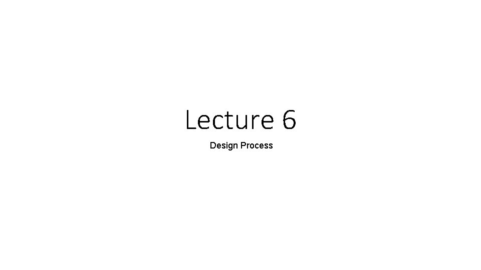 Lecture 6 Design Process 
