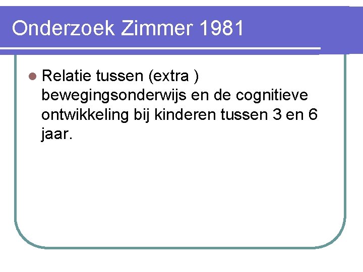 Onderzoek Zimmer 1981 l Relatie tussen (extra ) bewegingsonderwijs en de cognitieve ontwikkeling bij