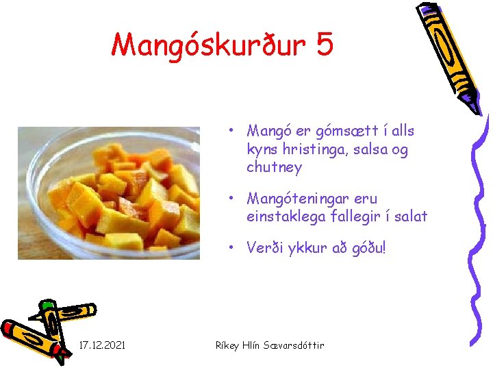 Mangóskurður 5 • Mangó er gómsætt í alls kyns hristinga, salsa og chutney •