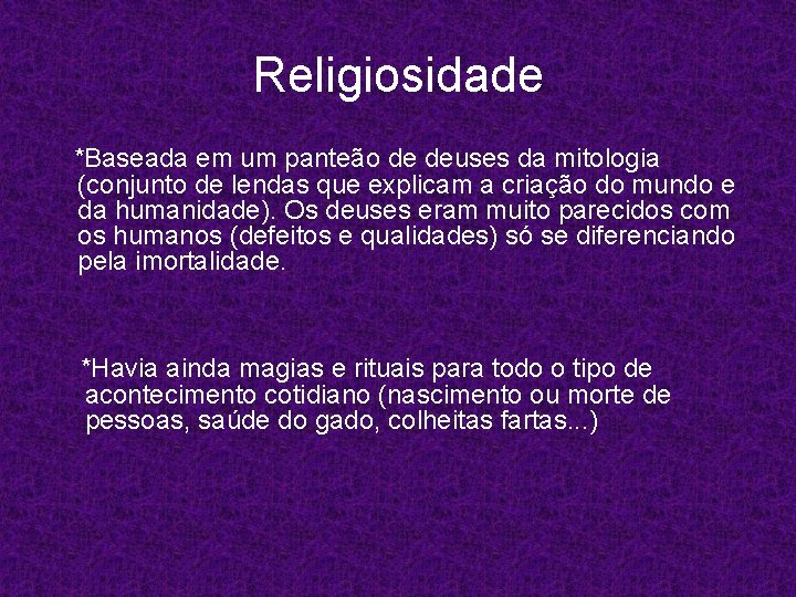 Religiosidade *Baseada em um panteão de deuses da mitologia (conjunto de lendas que explicam