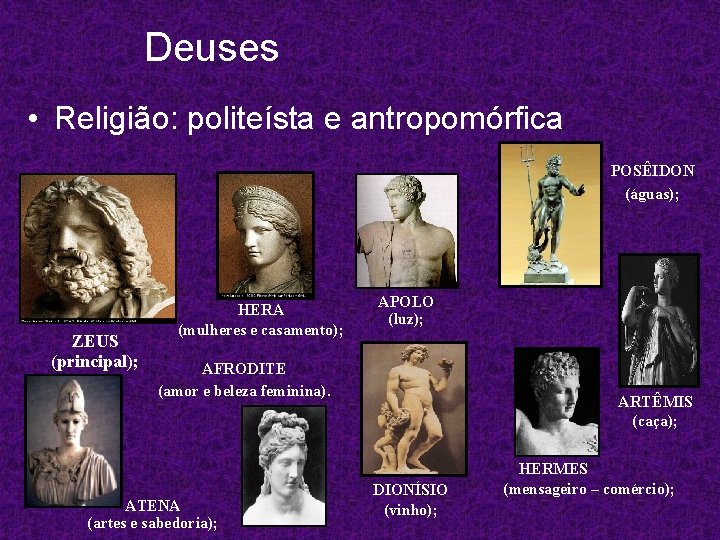 Deuses • Religião: politeísta e antropomórfica POSÊIDON (águas); ZEUS (principal); HERA (mulheres e casamento);