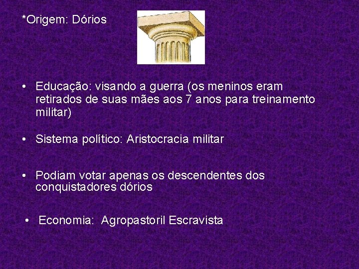 *Origem: Dórios • Educação: visando a guerra (os meninos eram retirados de suas mães