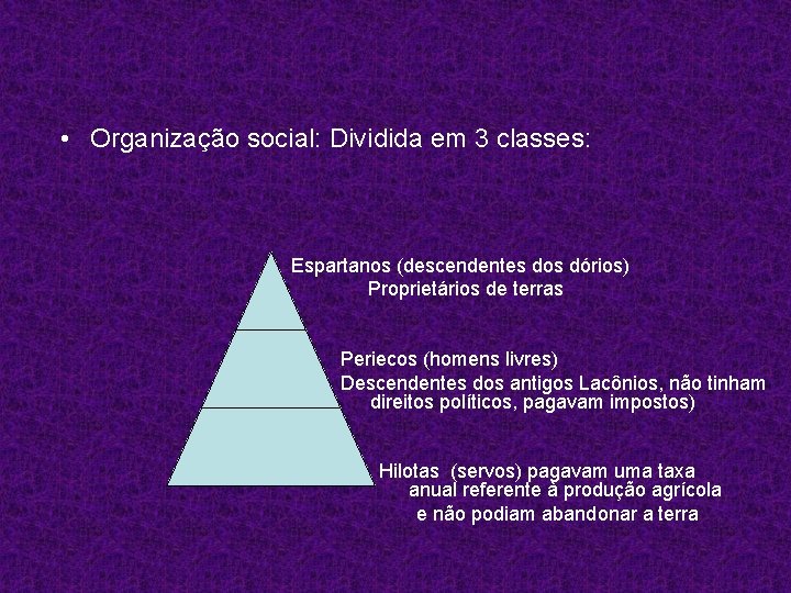  • Organização social: Dividida em 3 classes: Espartanos (descendentes dos dórios) Proprietários de