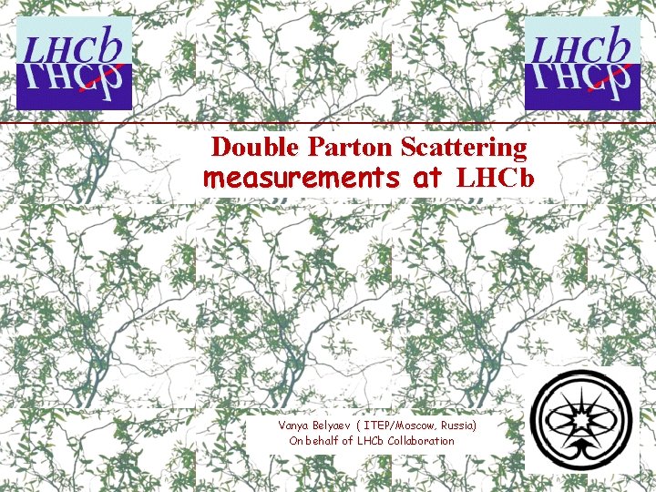 Double Parton Scattering measurements at LHCb Vanya Belyaev ( ITEP/Moscow, Russia) On behalf of