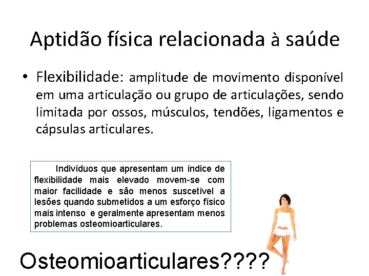 Aptidão física relacionada à saúde • Flexibilidade: amplitude de movimento disponível em uma articulação