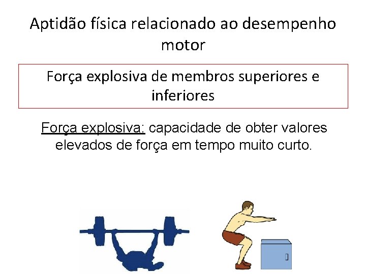 Aptidão física relacionado ao desempenho motor Força explosiva de membros superiores e inferiores Força