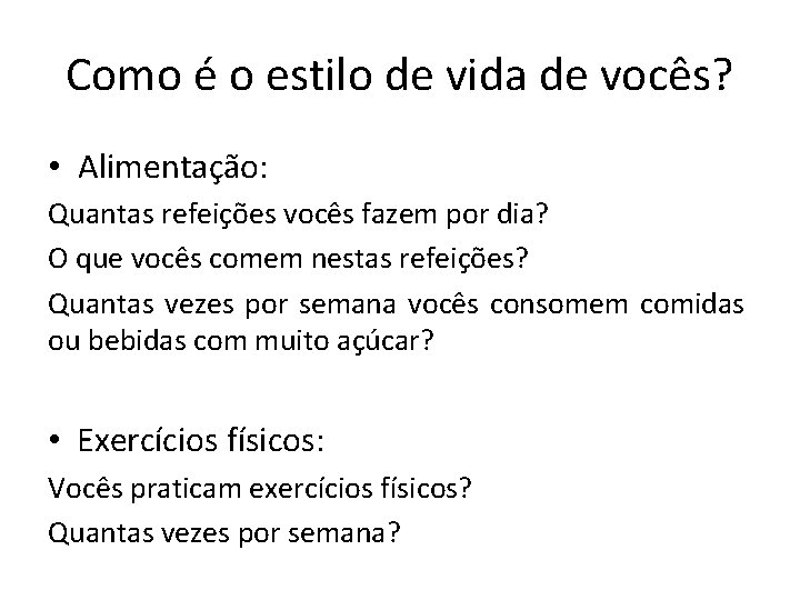 Como é o estilo de vida de vocês? • Alimentação: Quantas refeições vocês fazem