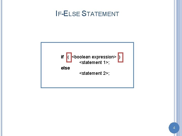 IF-ELSE STATEMENT if ( <boolean expression> ) <statement 1>; else <statement 2>; 4 