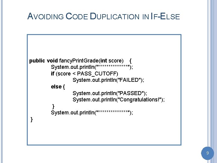 AVOIDING CODE DUPLICATION IN IF-ELSE public void fancy. Print. Grade(int score) { System. out.