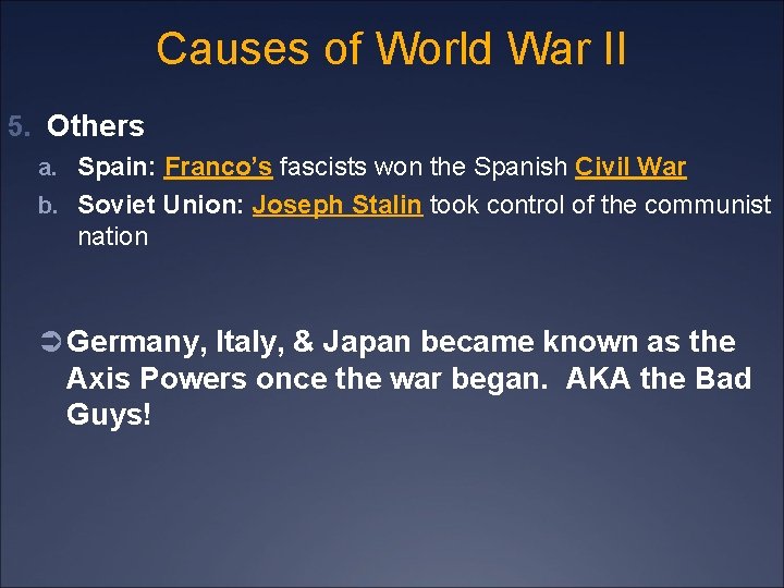 Causes of World War II 5. Others a. Spain: Franco’s fascists won the Spanish