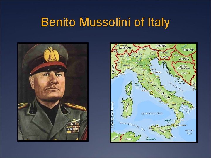 Benito Mussolini of Italy 