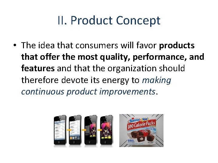 II. Product Concept • The idea that consumers will favor products that offer the