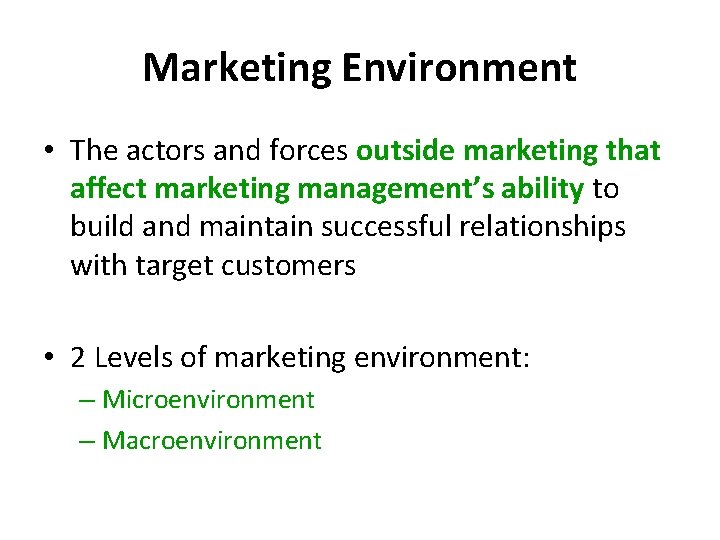 Marketing Environment • The actors and forces outside marketing that affect marketing management’s ability