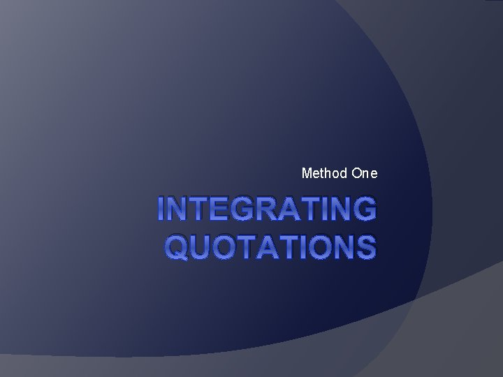 Method One INTEGRATING QUOTATIONS 