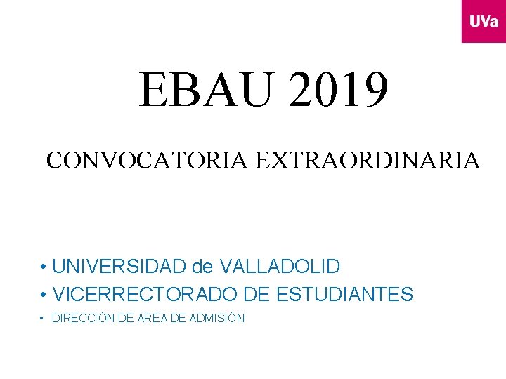 EBAU 2019 CONVOCATORIA EXTRAORDINARIA • UNIVERSIDAD de VALLADOLID • VICERRECTORADO DE ESTUDIANTES • DIRECCIÓN