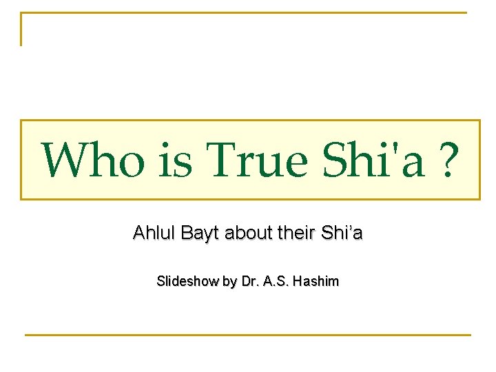 Who is True Shi'a ? Ahlul Bayt about their Shi’a Slideshow by Dr. A.