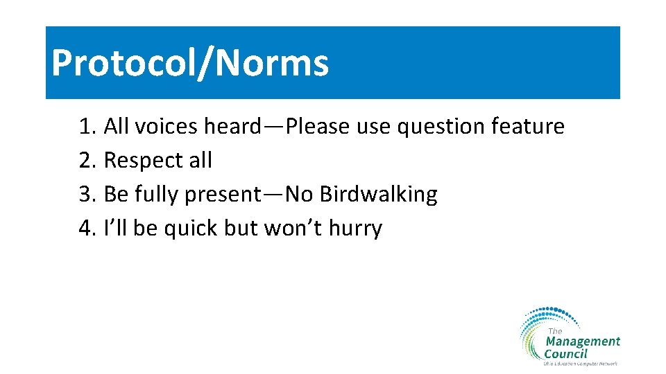 Protocol/Norms 1. All voices heard—Please use question feature 2. Respect all 3. Be fully
