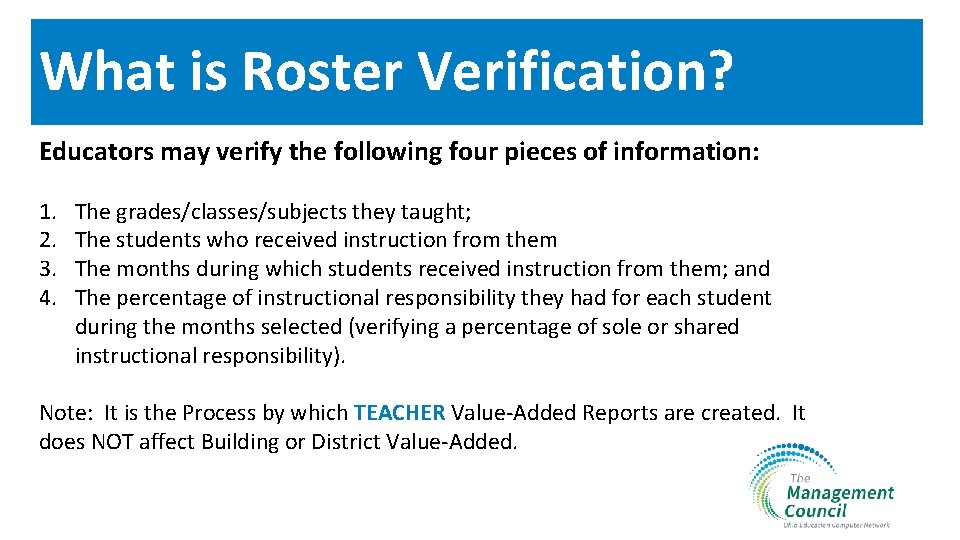 What is Roster Verification? Educators may verify the following four pieces of information: 1.