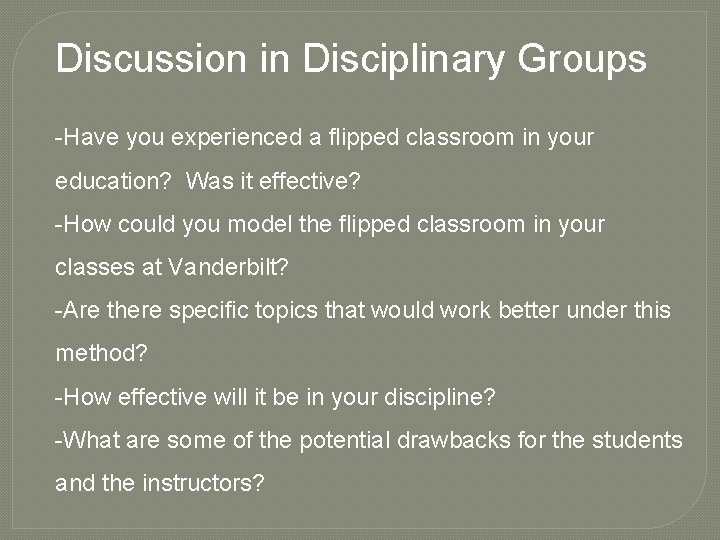 Discussion in Disciplinary Groups -Have you experienced a flipped classroom in your education? Was